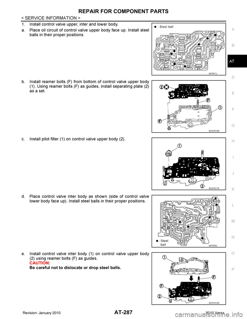 NISSAN LATIO 2010  Service Repair Manual REPAIR FOR COMPONENT PARTSAT-287
< SERVICE INFORMATION >
DE
F
G H
I
J
K L
M A
B
AT
N
O P
1. Install control valve upper, inter and lower body.
a. Place oil circuit of control valve upper body face up.