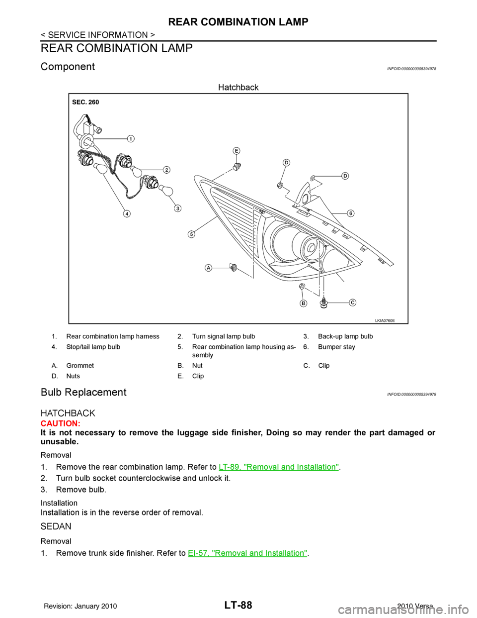 NISSAN LATIO 2010  Service Repair Manual LT-88
< SERVICE INFORMATION >
REAR COMBINATION LAMP
REAR COMBINATION LAMP
ComponentINFOID:0000000005394978
Hatchback
Bulb ReplacementINFOID:0000000005394979
HATCHBACK
CAUTION:
It is not necessary to r