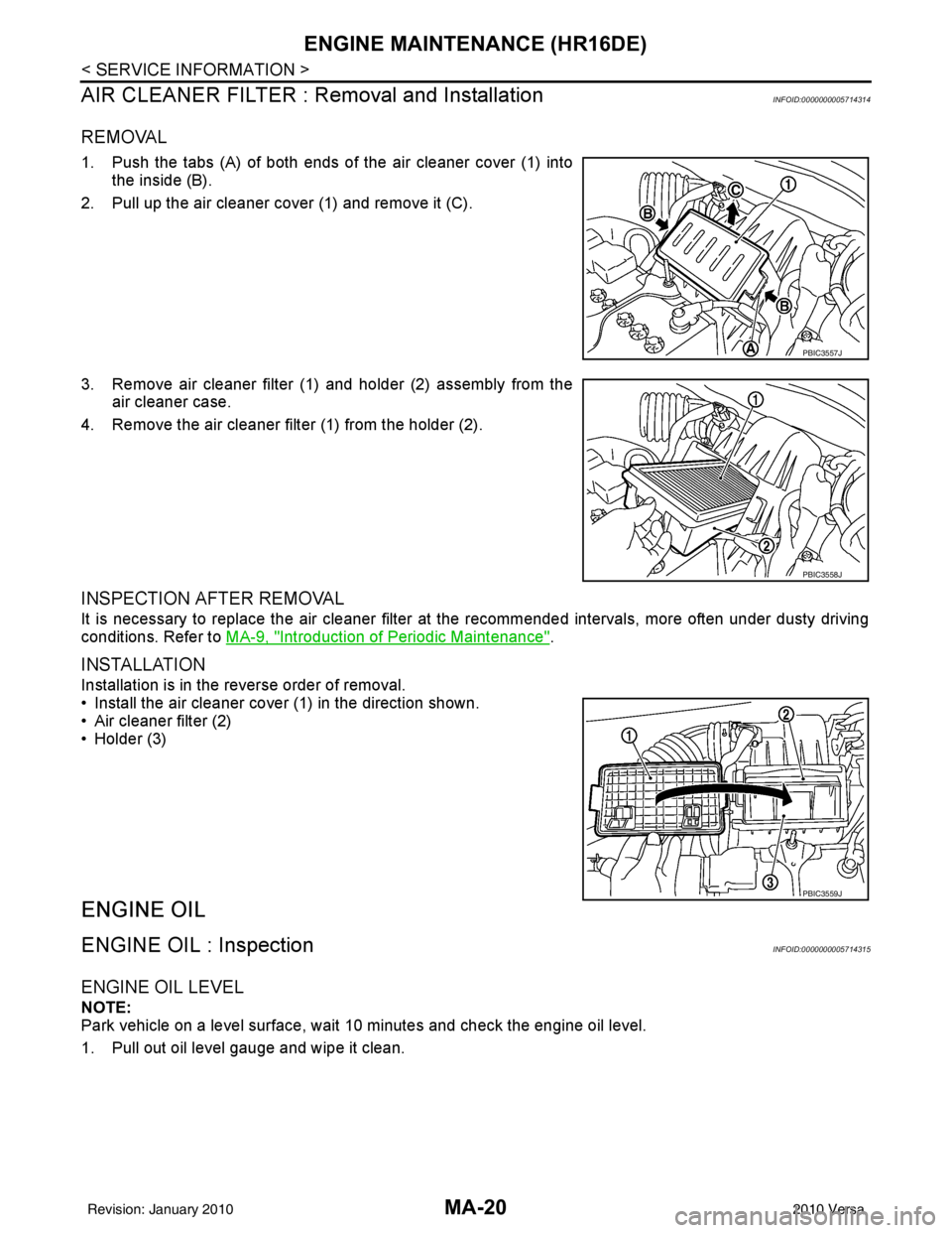 NISSAN LATIO 2010  Service Repair Manual MA-20
< SERVICE INFORMATION >
ENGINE MAINTENANCE (HR16DE)
AIR CLEANER FILTER : Removal and Installation
INFOID:0000000005714314
REMOVAL
1. Push the tabs (A) of both ends of the air cleaner cover (1) i