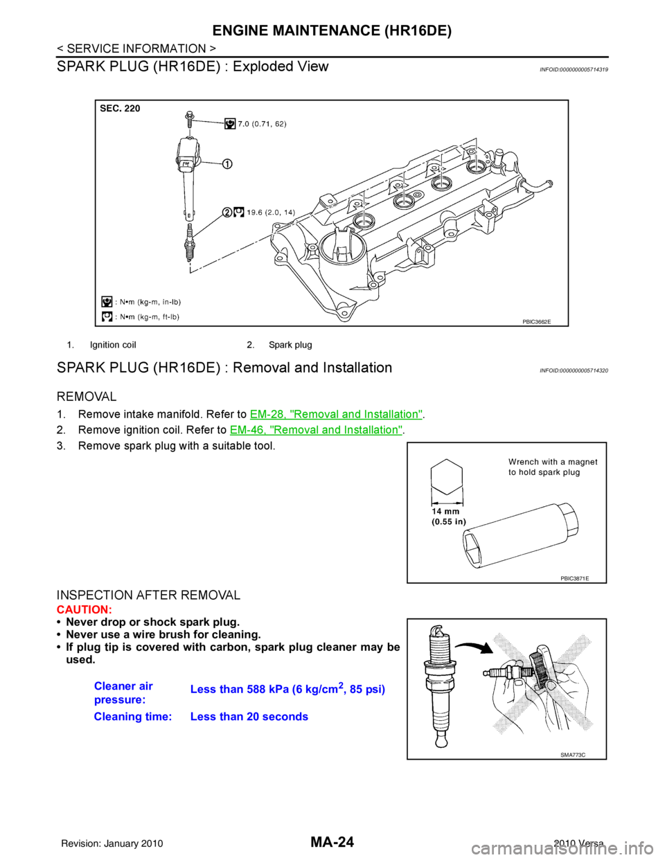 NISSAN LATIO 2010  Service Repair Manual MA-24
< SERVICE INFORMATION >
ENGINE MAINTENANCE (HR16DE)
SPARK PLUG (HR16DE) : Exploded View
INFOID:0000000005714319
SPARK PLUG (HR16DE) : Removal and InstallationINFOID:0000000005714320
REMOVAL
1. R
