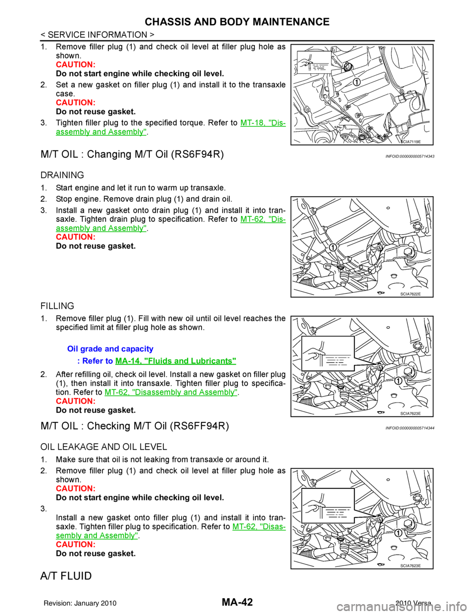 NISSAN LATIO 2010 Service Repair Manual MA-42
< SERVICE INFORMATION >
CHASSIS AND BODY MAINTENANCE
1. Remove filler plug (1) and check oil level at filler plug hole asshown.
CAUTION:
Do not start engine wh ile checking oil level.
2. Set a n NISSAN LATIO 2010 Service Repair Manual MA-42
< SERVICE INFORMATION >
CHASSIS AND BODY MAINTENANCE
1. Remove filler plug (1) and check oil level at filler plug hole asshown.
CAUTION:
Do not start engine wh ile checking oil level.
2. Set a n