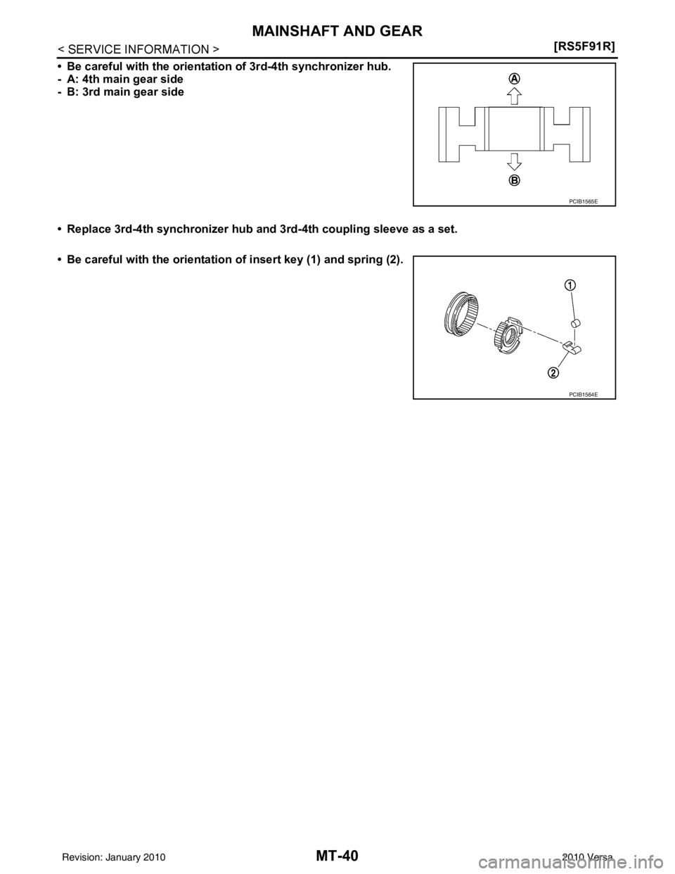 NISSAN LATIO 2010  Service Repair Manual MT-40
< SERVICE INFORMATION >[RS5F91R]
MAINSHAFT AND GEAR
• Be careful with the orientatio
n of 3rd-4th synchronizer hub.
- A: 4th main gear side
- B: 3rd main gear side
• Replace 3rd-4th synchron