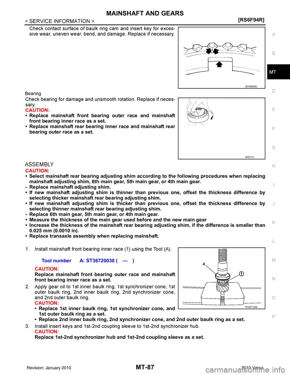 NISSAN LATIO 2010  Service Repair Manual MAINSHAFT AND GEARSMT-87
< SERVICE INFORMATION > [RS6F94R]
D
E
F
G H
I
J
K L
M A
B
MT
N
O P
Check contact surface of baulk ring cam and insert key for exces-
sive wear, uneven wear, bend, and damage. 