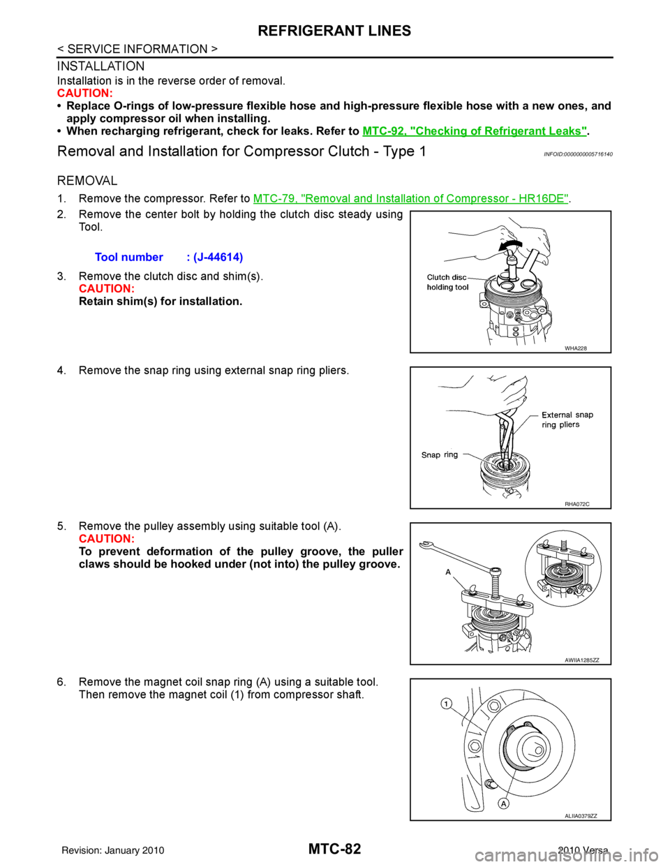 NISSAN LATIO 2010  Service Repair Manual MTC-82
< SERVICE INFORMATION >
REFRIGERANT LINES
INSTALLATION
Installation is in the reverse order of removal.
CAUTION:
• Replace O-rings of low-pressure flexible hose and high-pressure flexible hos