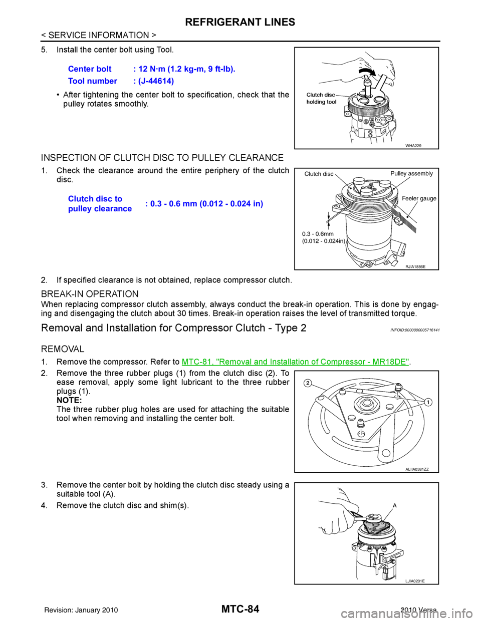 NISSAN LATIO 2010  Service Repair Manual MTC-84
< SERVICE INFORMATION >
REFRIGERANT LINES
5. Install the center bolt using Tool.• After tightening the center bolt to  specification, check that the
pulley rotates smoothly.
INSPECTION OF CLU