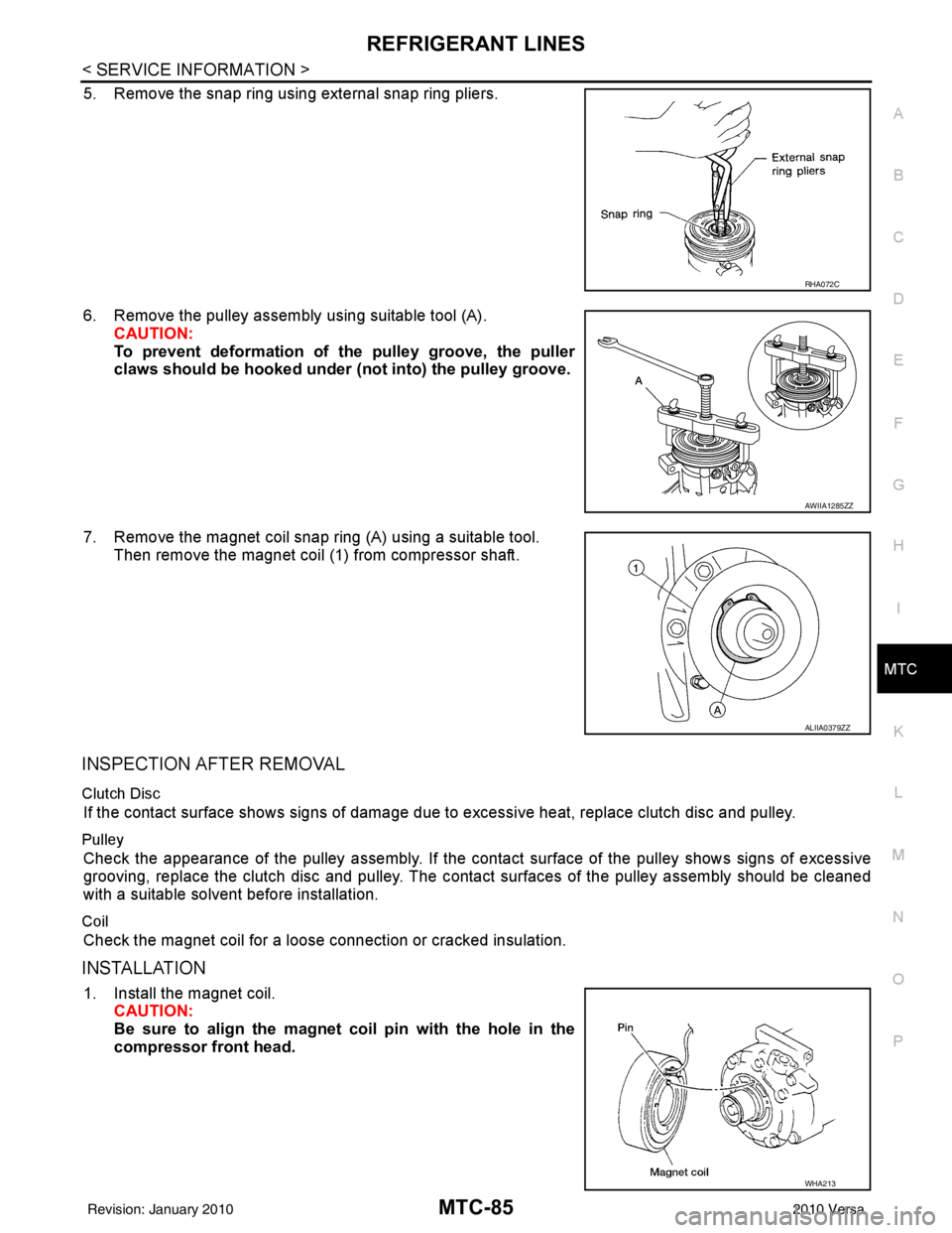 NISSAN LATIO 2010  Service Repair Manual REFRIGERANT LINESMTC-85
< SERVICE INFORMATION >
C
DE
F
G H
I
K L
M A
B
MTC
N
O P
5. Remove the snap ring using external snap ring pliers.
6. Remove the pulley assembly using suitable tool (A). CAUTION