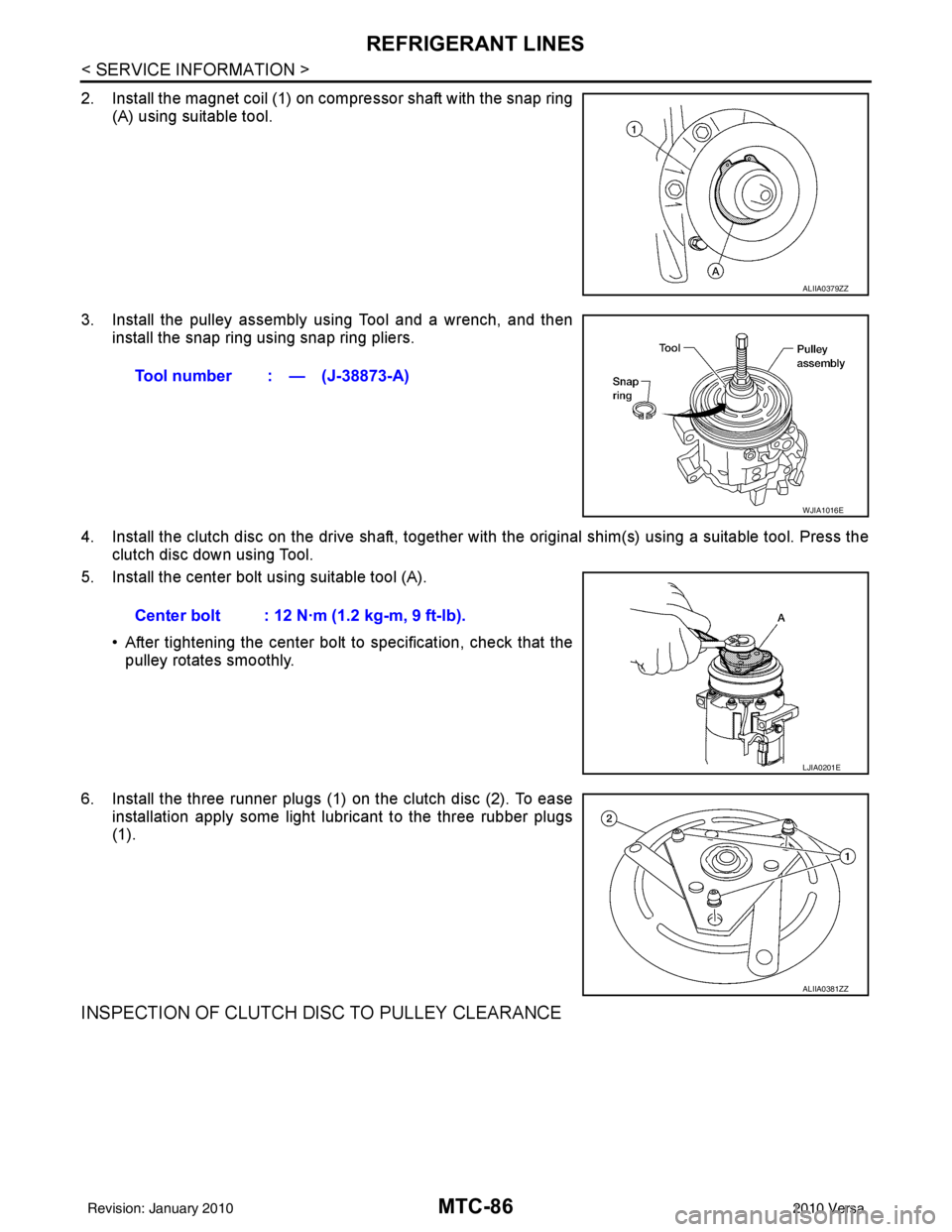 NISSAN LATIO 2010  Service Repair Manual MTC-86
< SERVICE INFORMATION >
REFRIGERANT LINES
2. Install the magnet coil (1) on compressor shaft with the snap ring(A) using suitable tool.
3. Install the pulley assembly using Tool and a wrench, a