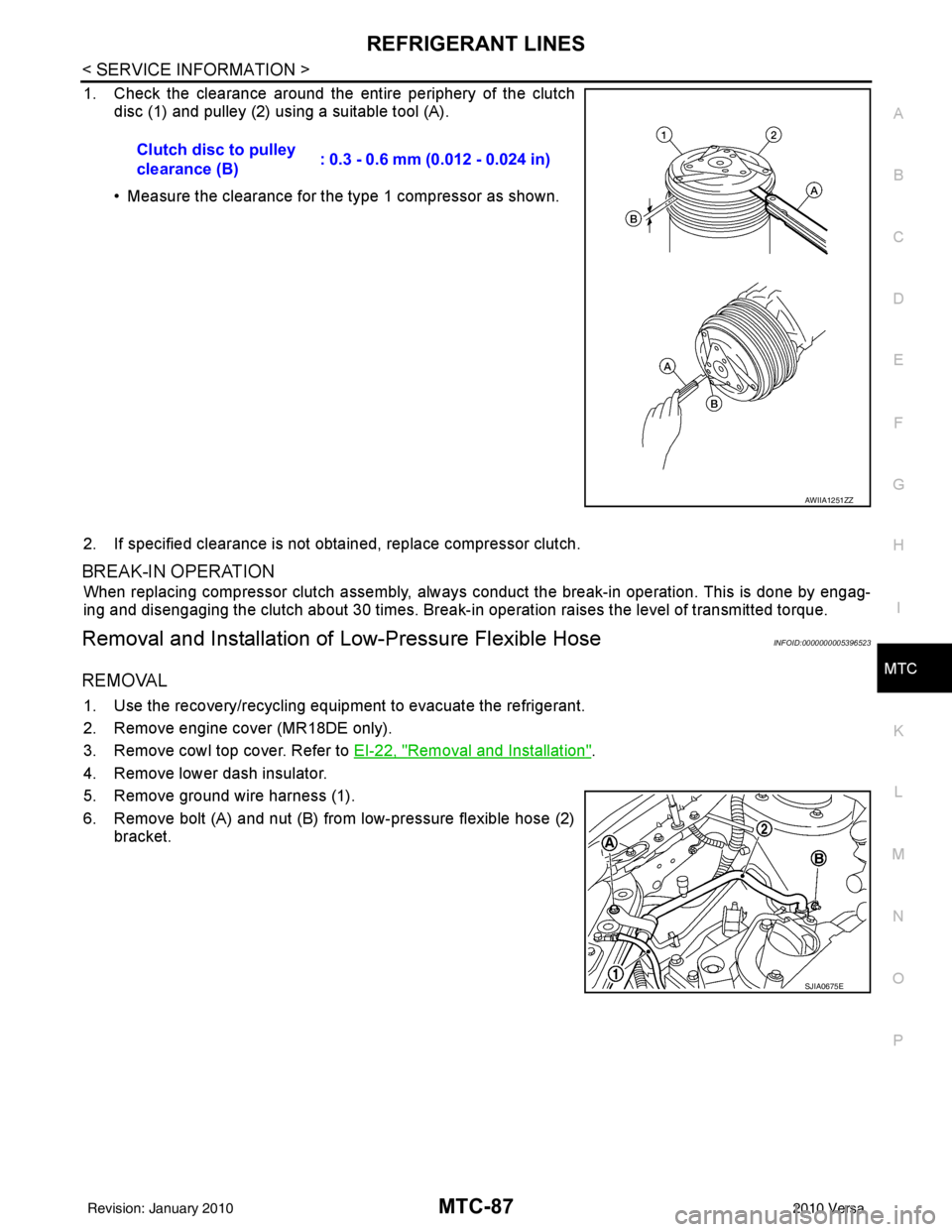 NISSAN LATIO 2010  Service Repair Manual REFRIGERANT LINESMTC-87
< SERVICE INFORMATION >
C
DE
F
G H
I
K L
M A
B
MTC
N
O P
1. Check the clearance around the entire periphery of the clutch disc (1) and pulley (2) using a suitable tool (A).
•