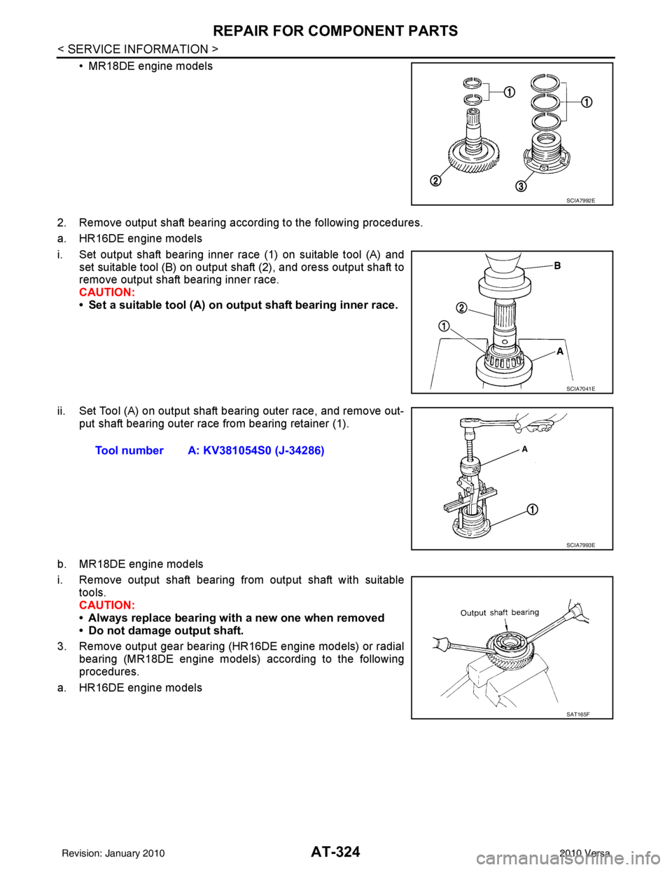 NISSAN LATIO 2010  Service Repair Manual AT-324
< SERVICE INFORMATION >
REPAIR FOR COMPONENT PARTS
• MR18DE engine models
2. Remove output shaft bearing according to the following procedures.
a. HR16DE engine models
i. Set output shaft bea