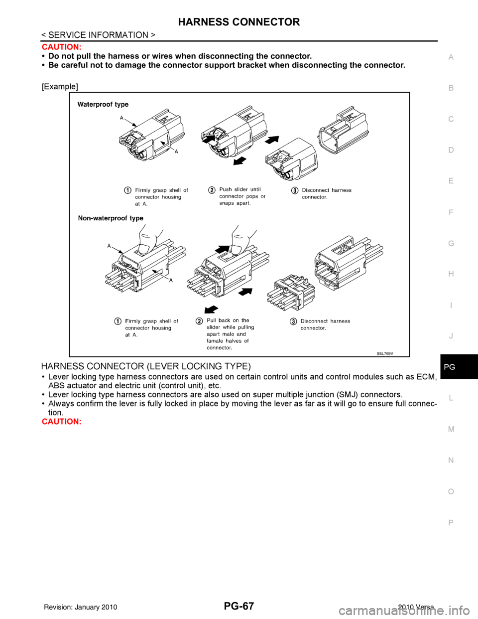 NISSAN LATIO 2010  Service Repair Manual HARNESS CONNECTORPG-67
< SERVICE INFORMATION >
C
DE
F
G H
I
J
L
M A
B
PG
N
O P
CAUTION:
• Do not pull the harness or wires  when disconnecting the connector.
• Be careful not to damage the connect