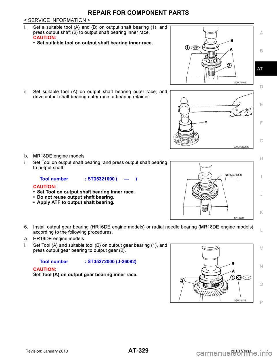 NISSAN LATIO 2010  Service Repair Manual REPAIR FOR COMPONENT PARTSAT-329
< SERVICE INFORMATION >
DE
F
G H
I
J
K L
M A
B
AT
N
O P
i. Set a suitable tool (A) and (B) on output shaft bearing (1), and press output shaft (2) to output shaft bear