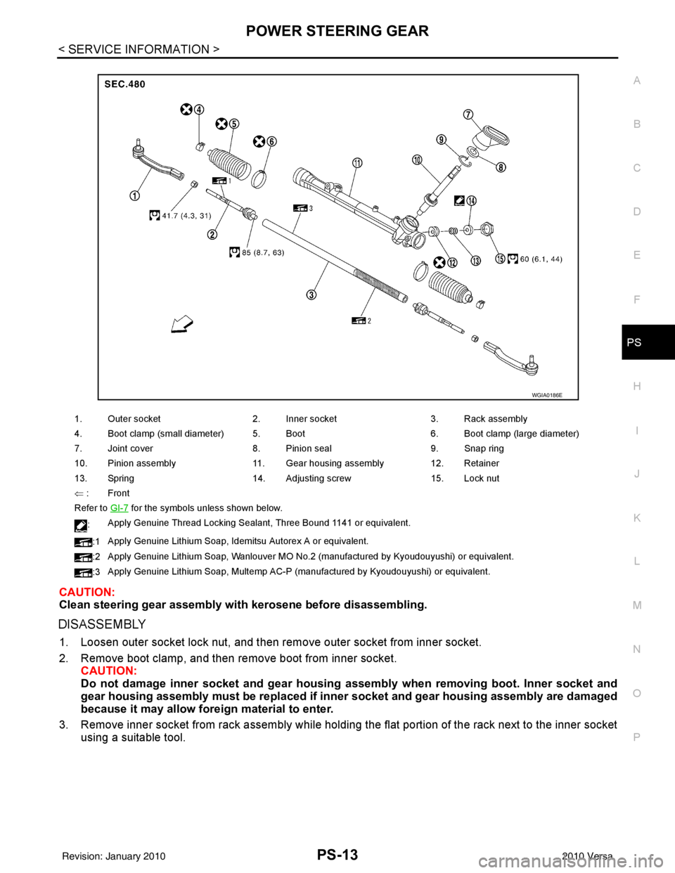 NISSAN LATIO 2010 Service Repair Manual POWER STEERING GEARPS-13
< SERVICE INFORMATION >
C
DE
F
H I
J
K L
M A
B
PS
N
O P
CAUTION:
Clean steering gear assembly with kerosene before disassembling.
DISASSEMBLY
1. Loosen outer socket lock nut, NISSAN LATIO 2010 Service Repair Manual POWER STEERING GEARPS-13
< SERVICE INFORMATION >
C
DE
F
H I
J
K L
M A
B
PS
N
O P
CAUTION:
Clean steering gear assembly with kerosene before disassembling.
DISASSEMBLY
1. Loosen outer socket lock nut,