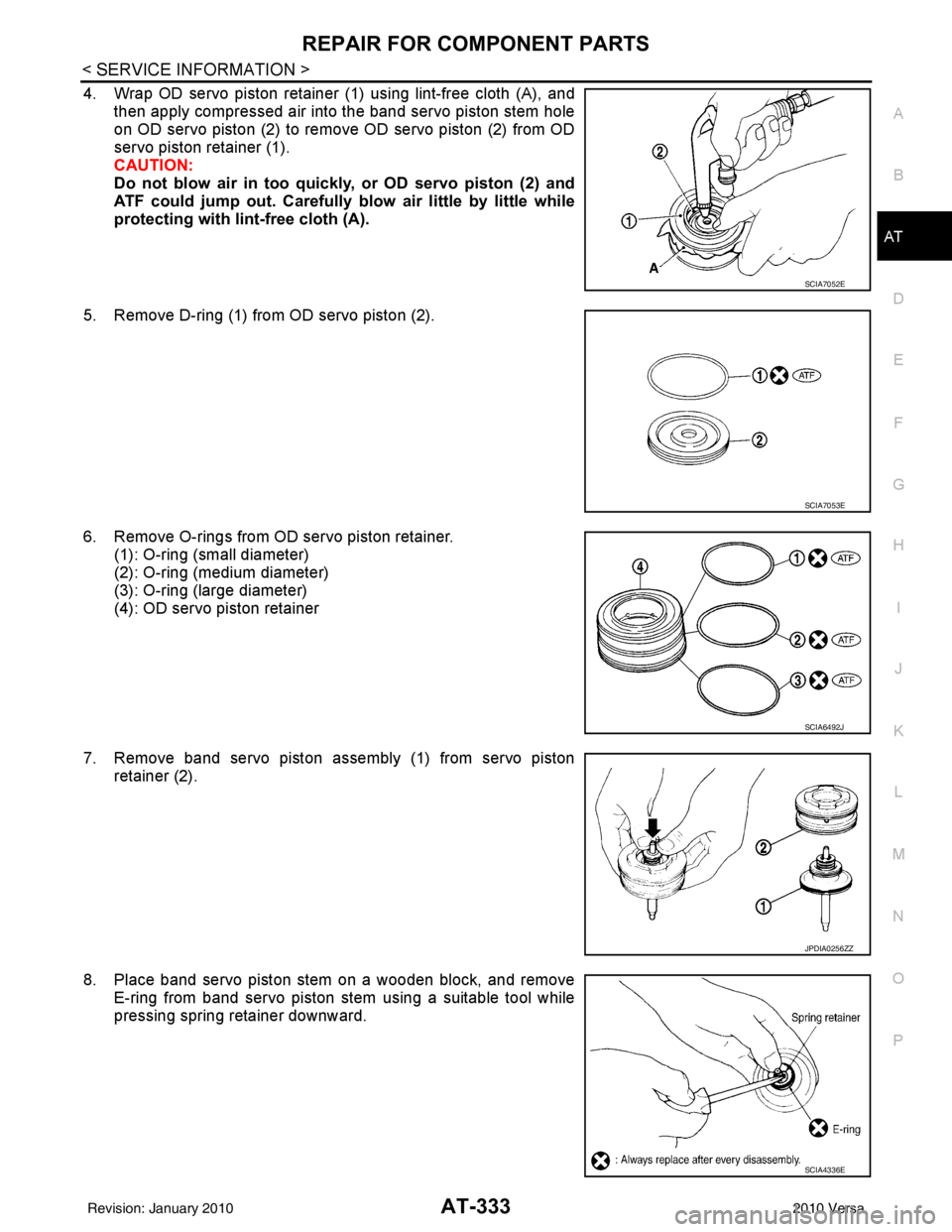 NISSAN LATIO 2010  Service Repair Manual REPAIR FOR COMPONENT PARTSAT-333
< SERVICE INFORMATION >
DE
F
G H
I
J
K L
M A
B
AT
N
O P
4. Wrap OD servo piston retainer (1) using lint-free cloth (A), and then apply compressed air into the band ser