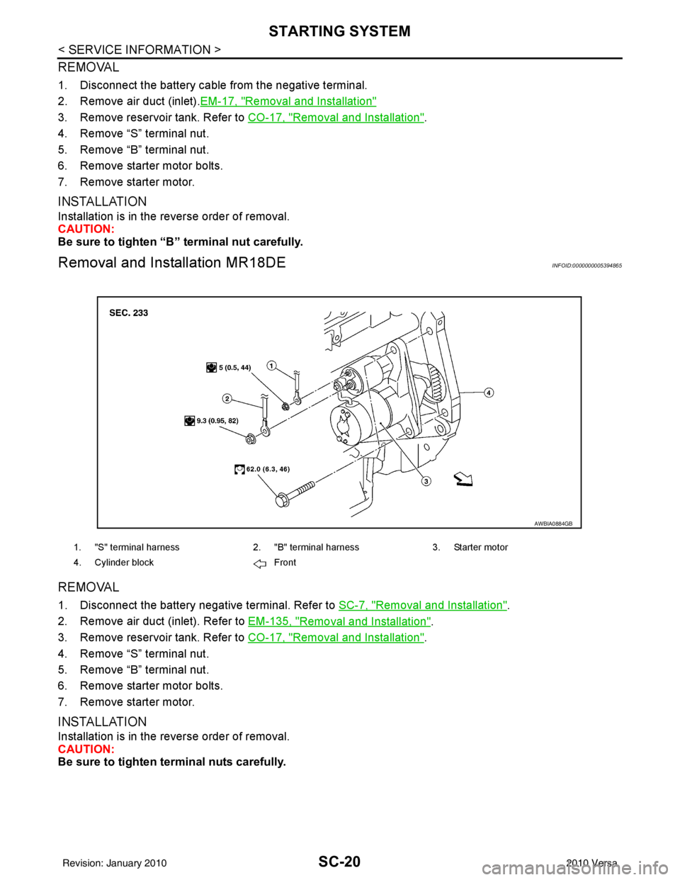 NISSAN LATIO 2010 Service Repair Manual SC-20
< SERVICE INFORMATION >
STARTING SYSTEM
REMOVAL
1. Disconnect the battery cable from the negative terminal.
2. Remove air duct (inlet).EM-17, "
Removal and Installation"
3. Remove reservoir NISSAN LATIO 2010 Service Repair Manual SC-20
< SERVICE INFORMATION >
STARTING SYSTEM
REMOVAL
1. Disconnect the battery cable from the negative terminal.
2. Remove air duct (inlet).EM-17, "
Removal and Installation"
3. Remove reservoir