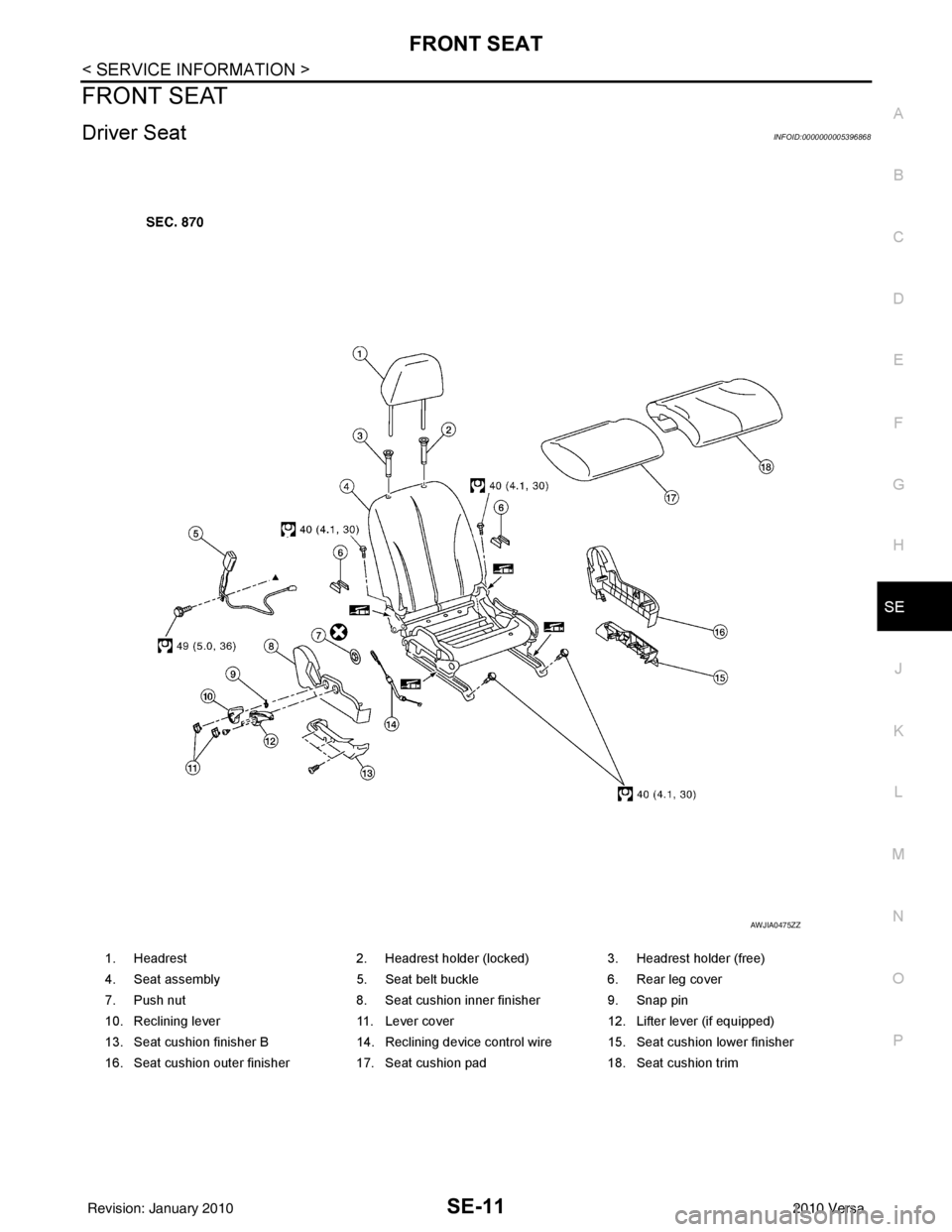 NISSAN LATIO 2010  Service Repair Manual FRONT SEATSE-11
< SERVICE INFORMATION >
C
DE
F
G H
J
K L
M A
B
SE
N
O P
FRONT SEAT
Driver SeatINFOID:0000000005396868
1. Headrest 2. Headrest holder (locked)3. Headrest holder (free)
4. Seat assembly 