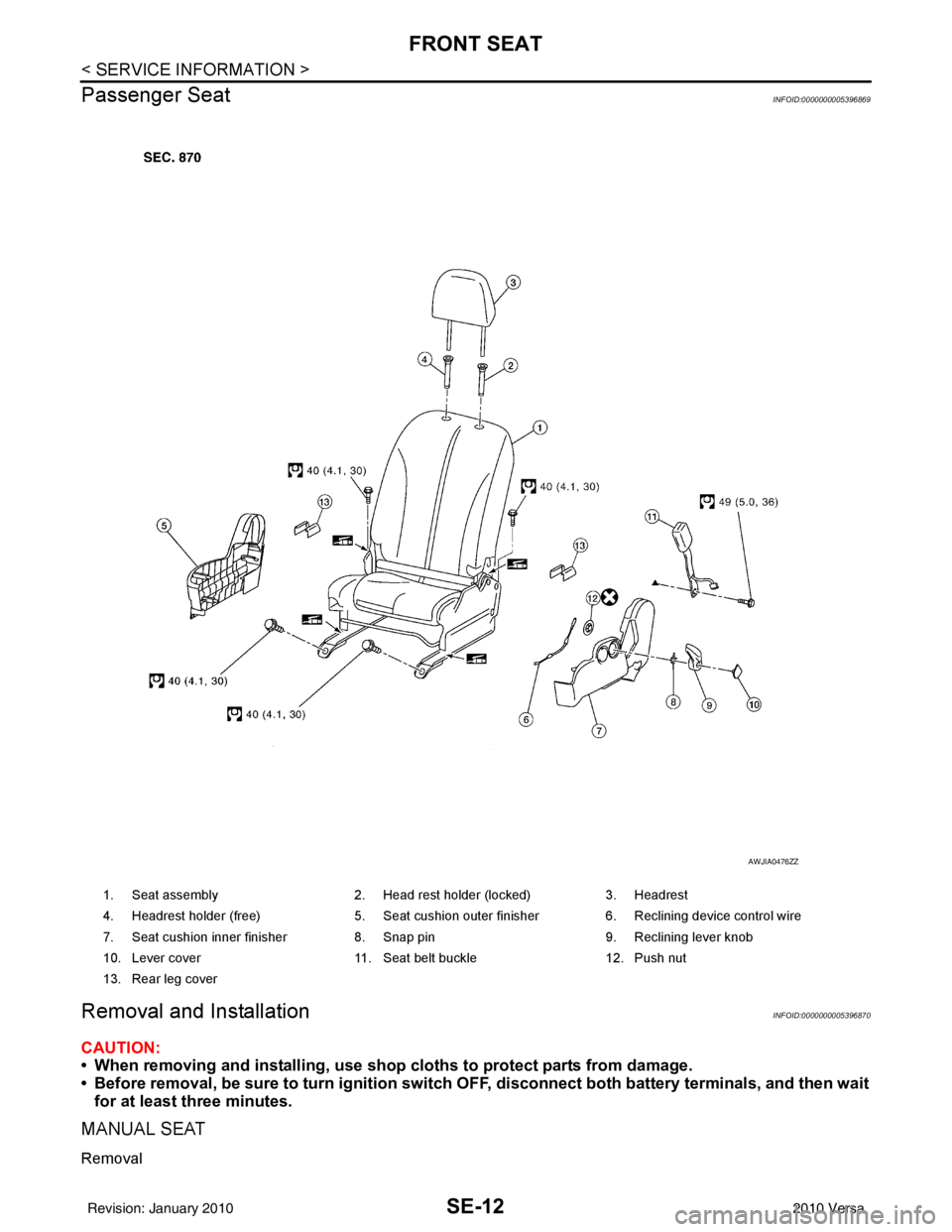 NISSAN LATIO 2010  Service Repair Manual SE-12
< SERVICE INFORMATION >
FRONT SEAT
Passenger Seat
INFOID:0000000005396869
Removal and InstallationINFOID:0000000005396870
CAUTION:
• When removing and installing, use shop  cloths to protect p