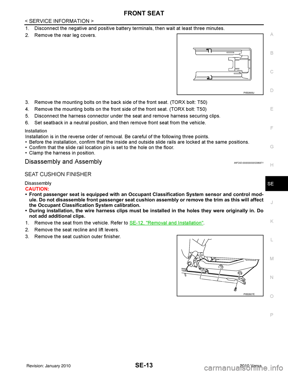 NISSAN LATIO 2010  Service Repair Manual FRONT SEATSE-13
< SERVICE INFORMATION >
C
DE
F
G H
J
K L
M A
B
SE
N
O P
1. Disconnect the negative and positive battery term inals, then wait at least three minutes.
2. Remove the rear leg covers.
3. 