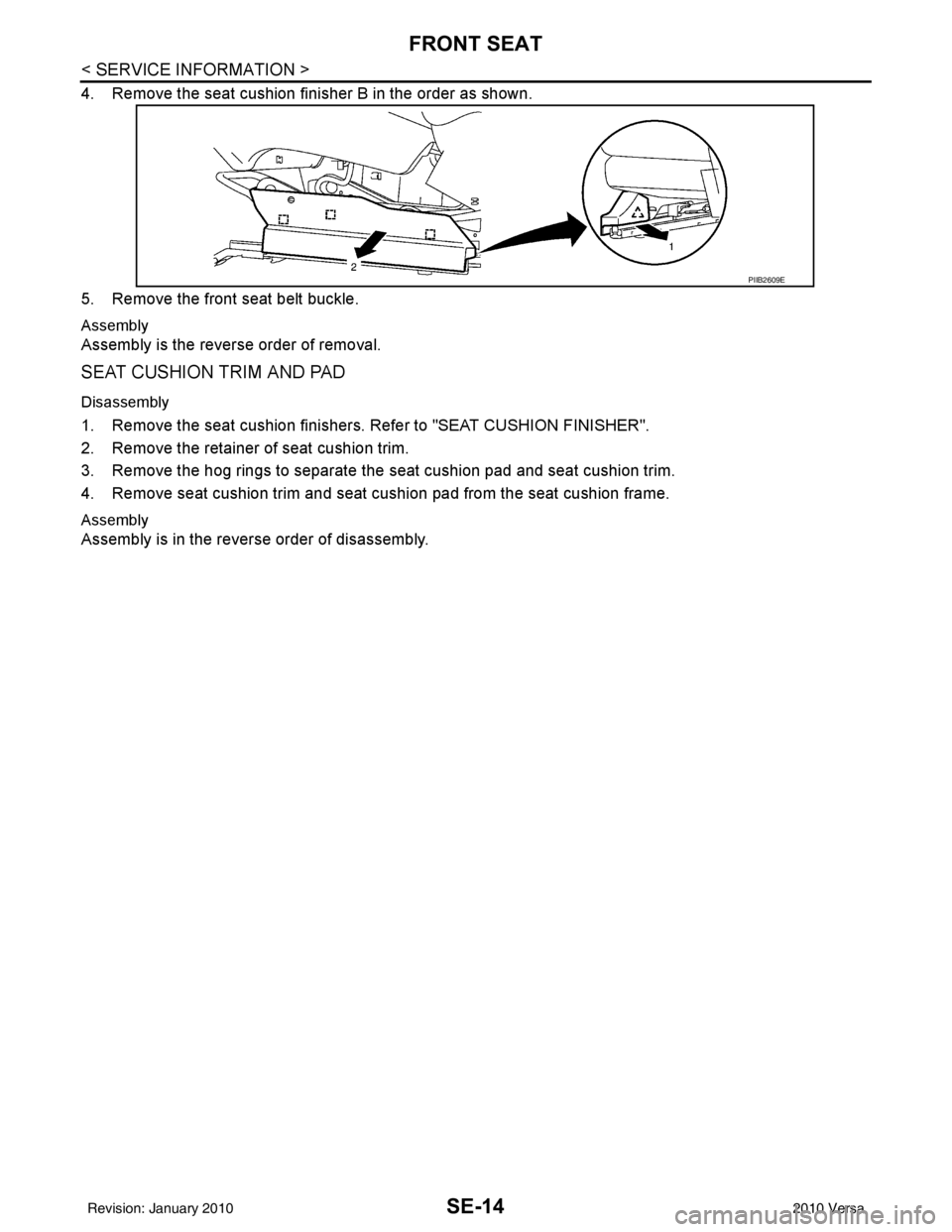 NISSAN LATIO 2010  Service Repair Manual SE-14
< SERVICE INFORMATION >
FRONT SEAT
4. Remove the seat cushion finisher B in the order as shown.
5. Remove the front seat belt buckle.
Assembly
Assembly is the reverse order of removal.
SEAT CUSH