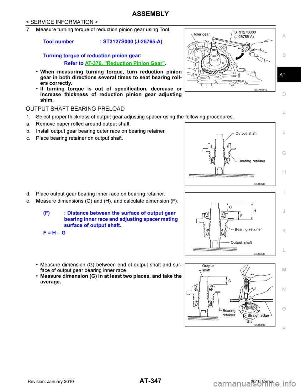 NISSAN LATIO 2010  Service Repair Manual ASSEMBLYAT-347
< SERVICE INFORMATION >
DE
F
G H
I
J
K L
M A
B
AT
N
O P
7. Measure turning torque of reduction pinion gear using Tool.
•When measuring turning torq ue, turn reduction pinion
gear in b