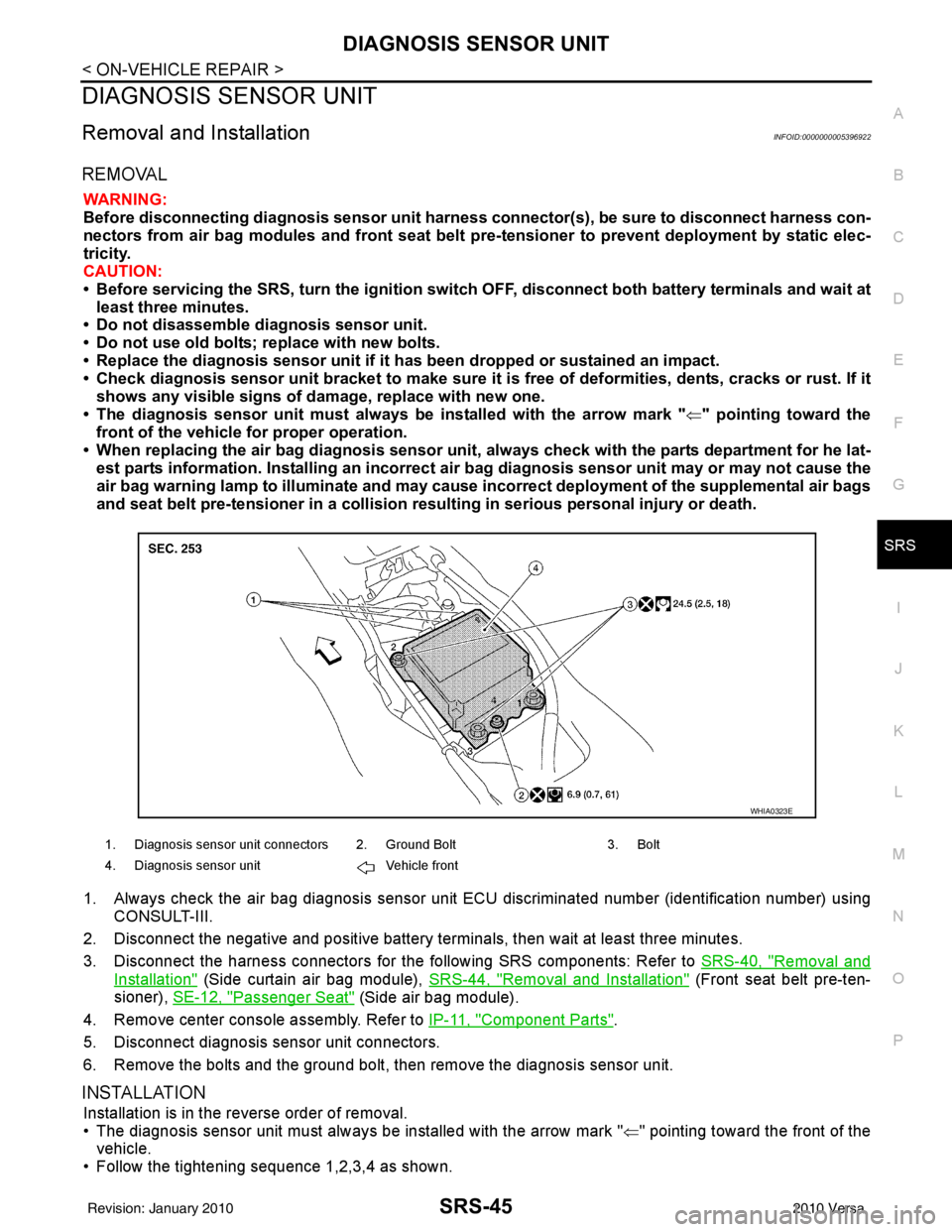 NISSAN LATIO 2010  Service Repair Manual DIAGNOSIS SENSOR UNITSRS-45
< ON-VEHICLE REPAIR >
C
DE
F
G
I
J
K L
M A
B
SRS
N
O P
DIAGNOSIS SENSOR UNIT
Removal and InstallationINFOID:0000000005396922
REMOVAL
WARNING:
Before disconnecting diagnosis