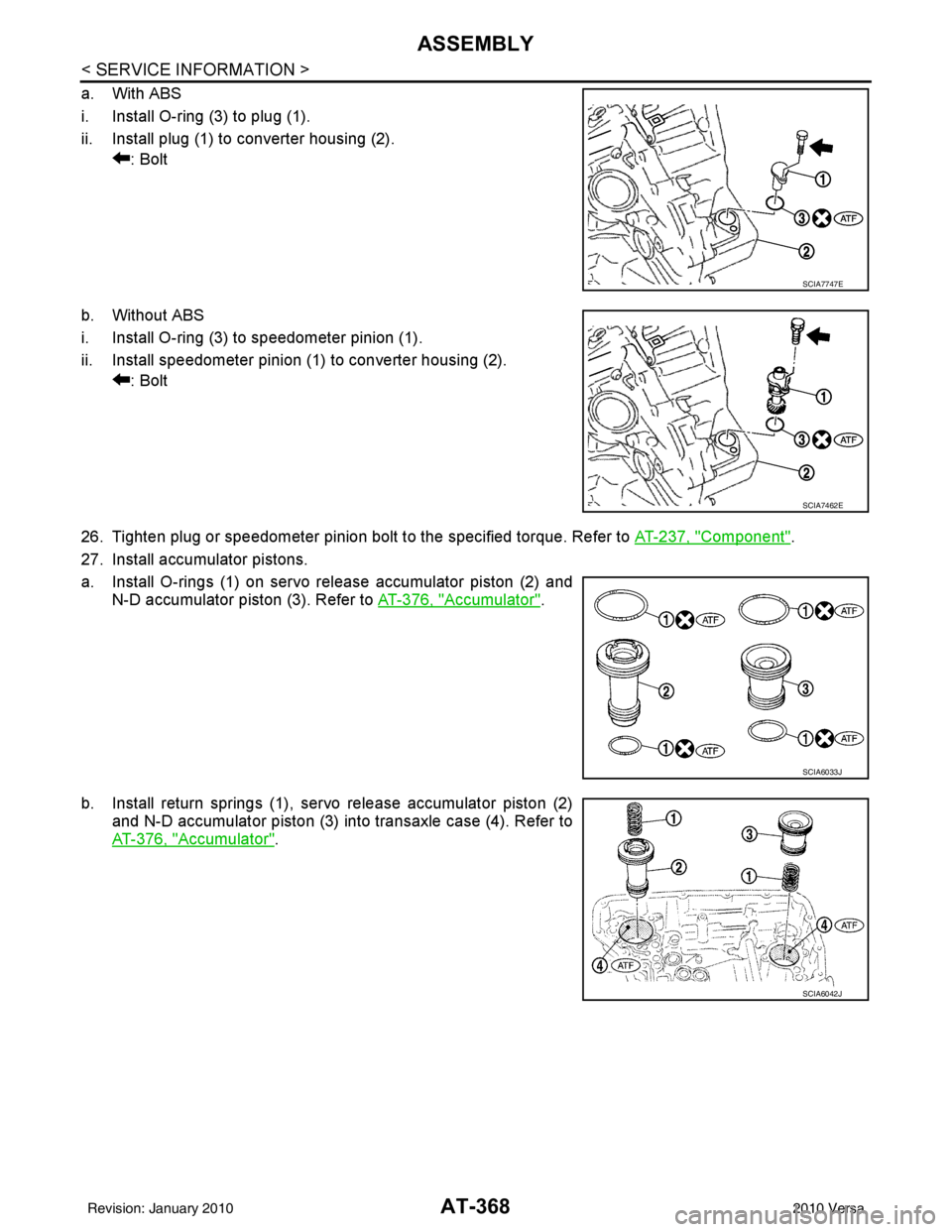 NISSAN LATIO 2010  Service Repair Manual AT-368
< SERVICE INFORMATION >
ASSEMBLY
a. With ABS
i. Install O-ring (3) to plug (1).
ii. Install plug (1) to converter housing (2).: Bolt
b. Without ABS
i. Install O-ring (3) to speedometer pinion (