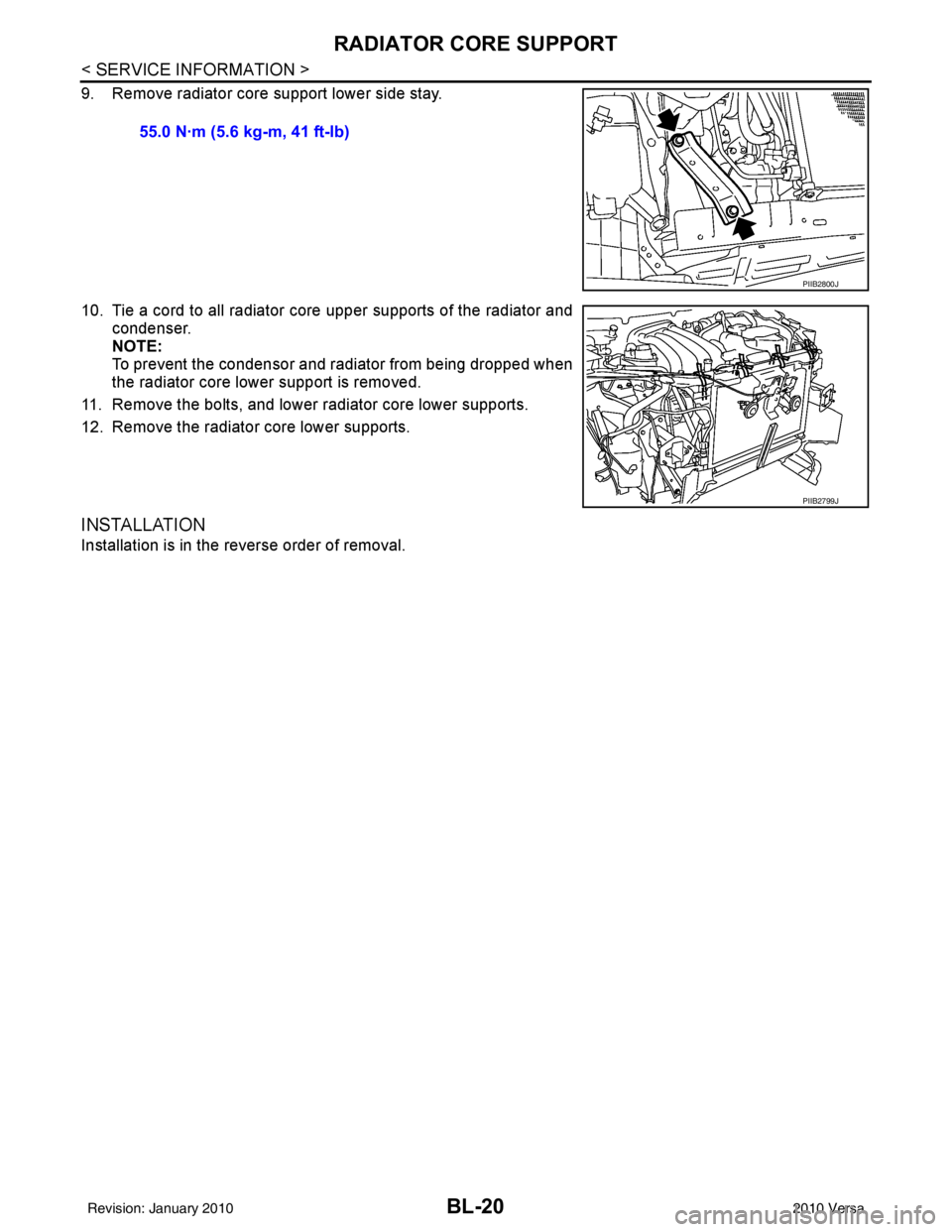 NISSAN LATIO 2010  Service Repair Manual BL-20
< SERVICE INFORMATION >
RADIATOR CORE SUPPORT
9. Remove radiator core support lower side stay.
10. Tie a cord to all radiator core upper supports of the radiator andcondenser.
NOTE:
To prevent t