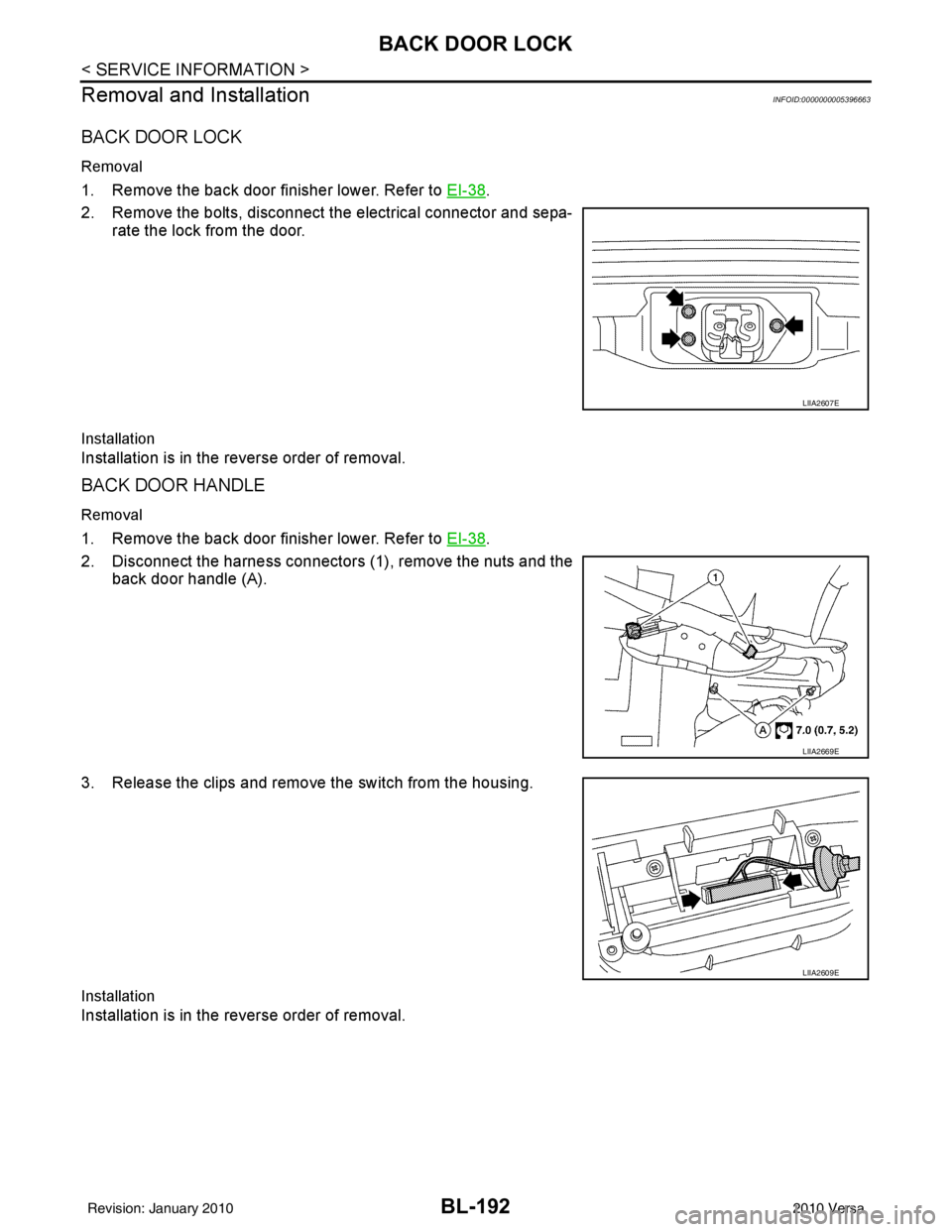 NISSAN LATIO 2010  Service Repair Manual BL-192
< SERVICE INFORMATION >
BACK DOOR LOCK
Removal and Installation
INFOID:0000000005396663
BACK DOOR LOCK
Removal
1. Remove the back door finisher lower. Refer to  EI-38.
2. Remove the bolts, disc