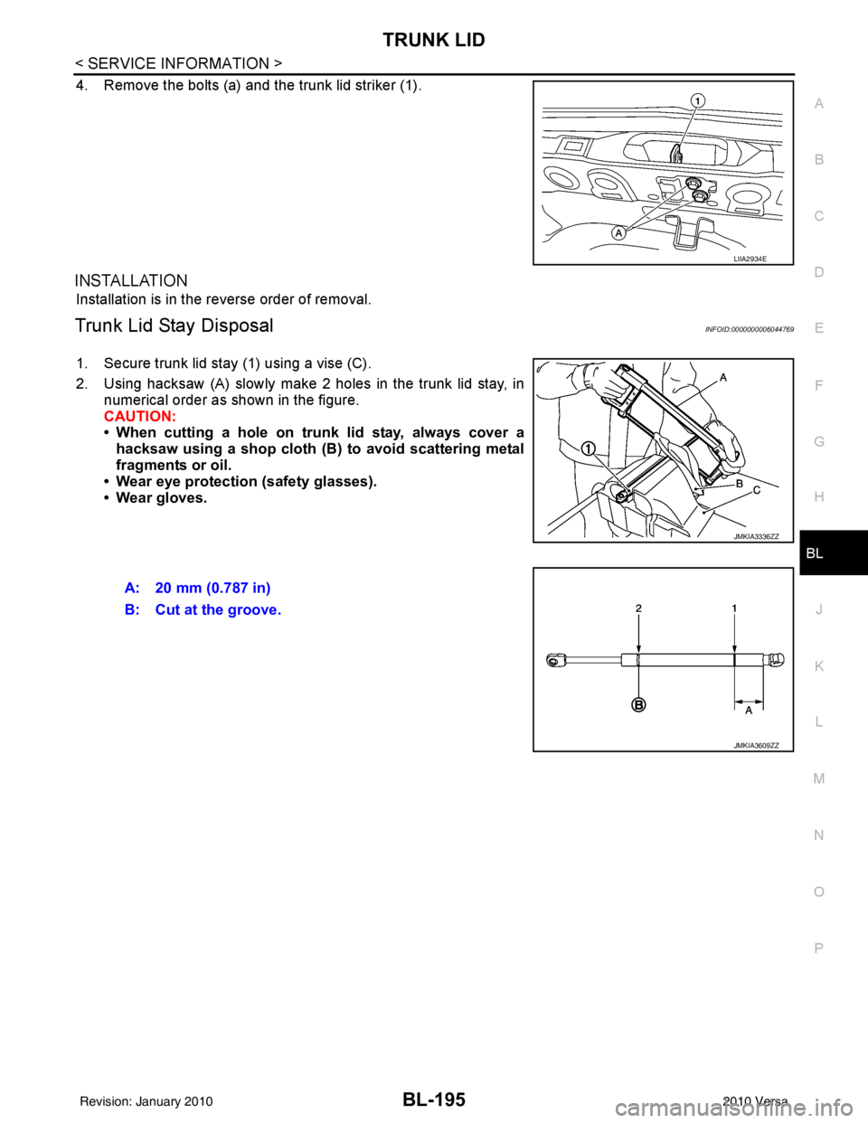 NISSAN LATIO 2010  Service Repair Manual TRUNK LIDBL-195
< SERVICE INFORMATION >
C
DE
F
G H
J
K L
M A
B
BL
N
O P
4. Remove the bolts (a) and the trunk lid striker (1).
INSTALLATION
Installation is in the reverse order of removal.
Trunk Lid S