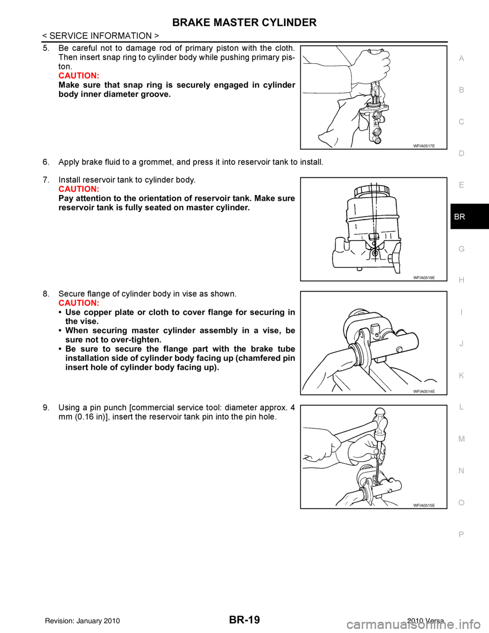 NISSAN LATIO 2010 Service Repair Manual BRAKE MASTER CYLINDERBR-19
< SERVICE INFORMATION >
C
DE
G H
I
J
K L
M A
B
BR
N
O P
5. Be careful not to damage rod of primary piston with the cloth. Then insert snap ring to cylinder body while pushin NISSAN LATIO 2010 Service Repair Manual BRAKE MASTER CYLINDERBR-19
< SERVICE INFORMATION >
C
DE
G H
I
J
K L
M A
B
BR
N
O P
5. Be careful not to damage rod of primary piston with the cloth. Then insert snap ring to cylinder body while pushin