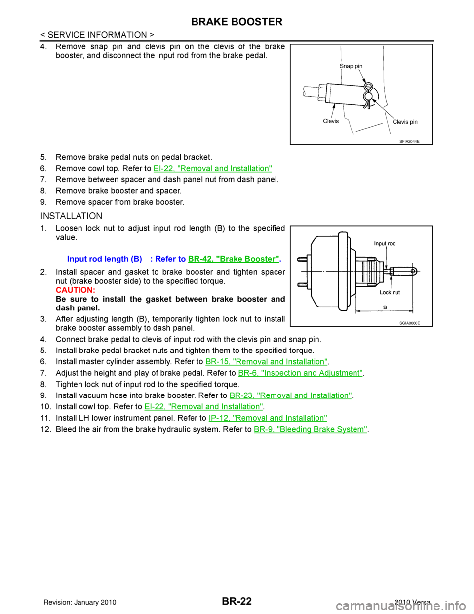 NISSAN LATIO 2010 Service Repair Manual BR-22
< SERVICE INFORMATION >
BRAKE BOOSTER
4. Remove snap pin and clevis pin on the clevis of the brakebooster, and disconnect the input rod from the brake pedal.
5. Remove brake pedal nuts on pedal NISSAN LATIO 2010 Service Repair Manual BR-22
< SERVICE INFORMATION >
BRAKE BOOSTER
4. Remove snap pin and clevis pin on the clevis of the brakebooster, and disconnect the input rod from the brake pedal.
5. Remove brake pedal nuts on pedal