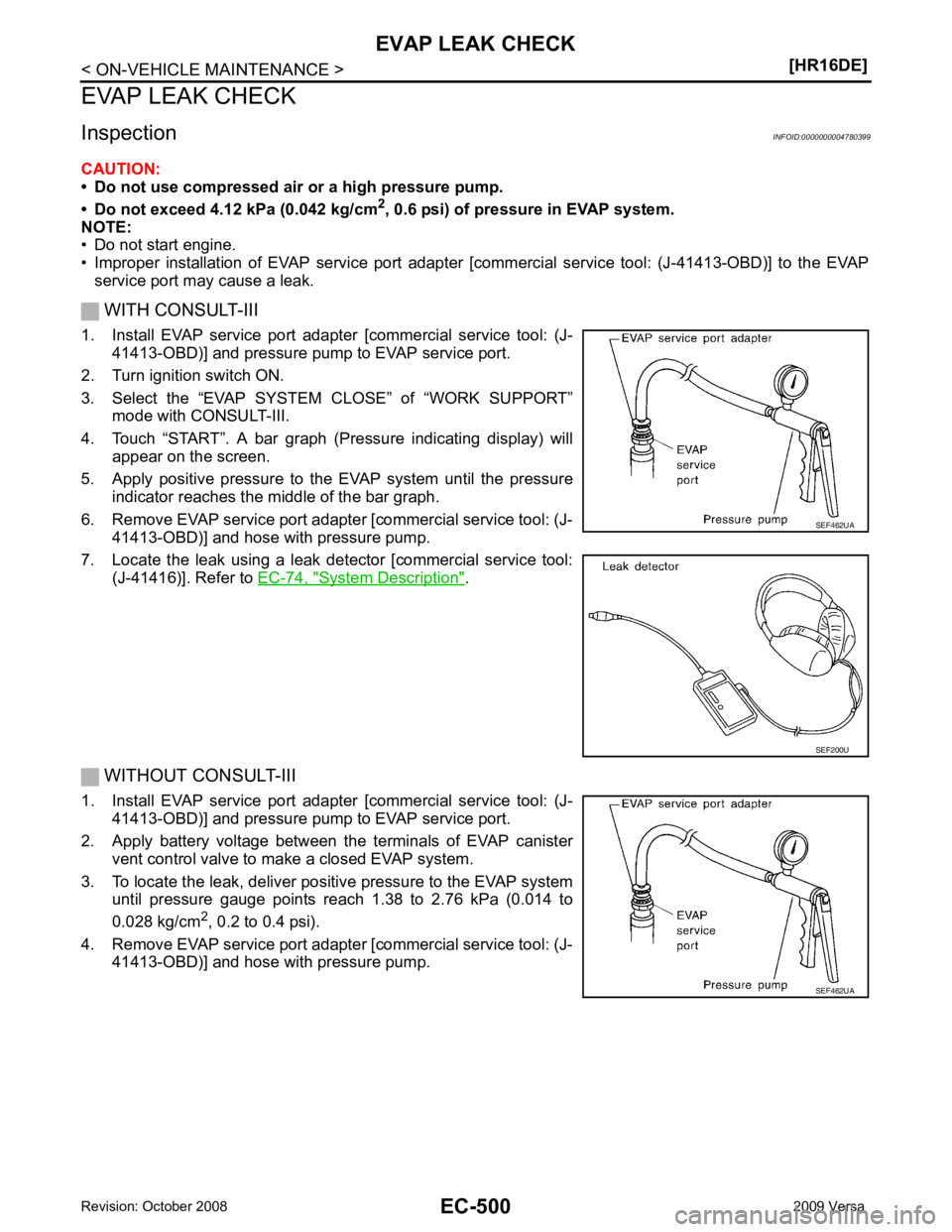 NISSAN LATIO 2009  Service Repair Manual System Description " .
 WITHOUT CONSULT-III
1. Install  EVAP  service  port  adapter  [commercial  service  tool:  (J- 41413-OBD)] and pressure pump to EVAP service port.
2. Apply  battery  voltage  b