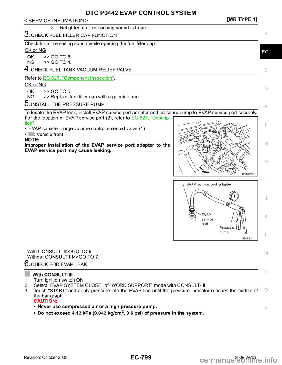 NISSAN LATIO 2009  Service Repair Manual EC
NP
O
2. Retighten until reteaching sound is heard. OK >> GO TO 5.
NG >> GO TO 4. Component Inspection " .
OK or NG OK >> GO TO 5.
NG >> Replace fuel filler cap with a genuine one. Descrip-
tion " .