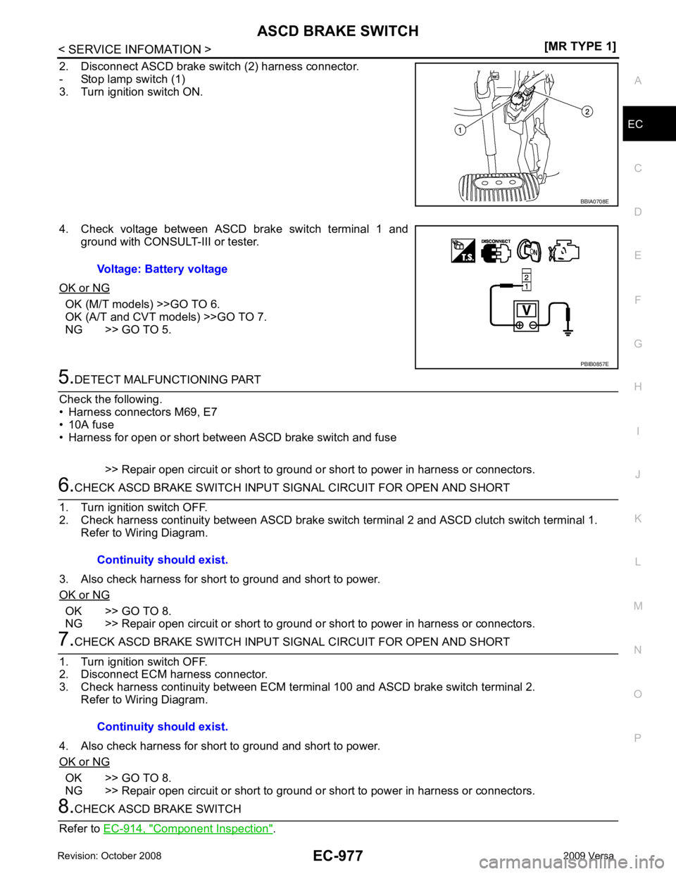 NISSAN LATIO 2009  Service Repair Manual ASCD BRAKE SWITCH
EC-977
< SERVICE INFOMATION >
[MR TYPE 1] C
D E
F
G H
I
J
K L
M A EC
NP
O
2. Disconnect ASCD brake switch (2) harness connector.
- Stop lamp switch (1)
3. Turn ignition switch ON.
4.