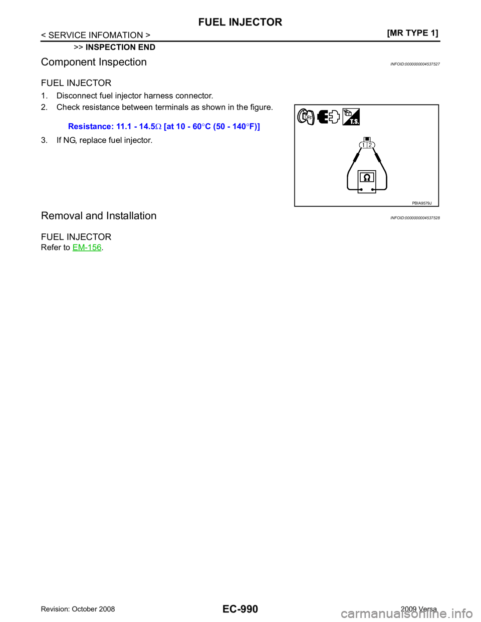 NISSAN LATIO 2009  Service Repair Manual .
Resistance: 11.1 - 14.5
Ω [at 10 - 60 °C (50 - 140 °F)] 