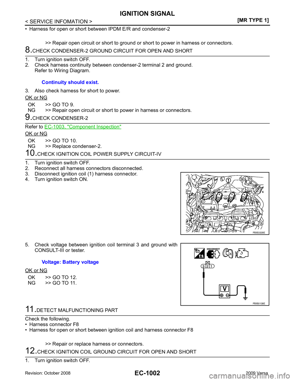 NISSAN LATIO 2009  Service Repair Manual EC-1002< SERVICE INFOMATION >
[MR TYPE 1]
IGNITION SIGNAL
• Harness for open or short between IPDM E/R and condenser-2 >> Repair open circuit or short to ground or short to power in harness or conne