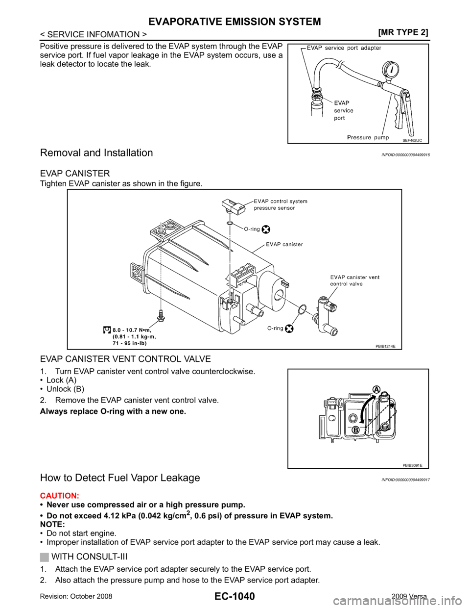 NISSAN LATIO 2009  Service Repair Manual EC-1040< SERVICE INFOMATION >
[MR TYPE 2]
EVAPORATIVE EMISSION SYSTEM
Positive pressure is delivered to the EVAP system through the EVAP
service port. If fuel vapor leak age in the EVAP system occurs,