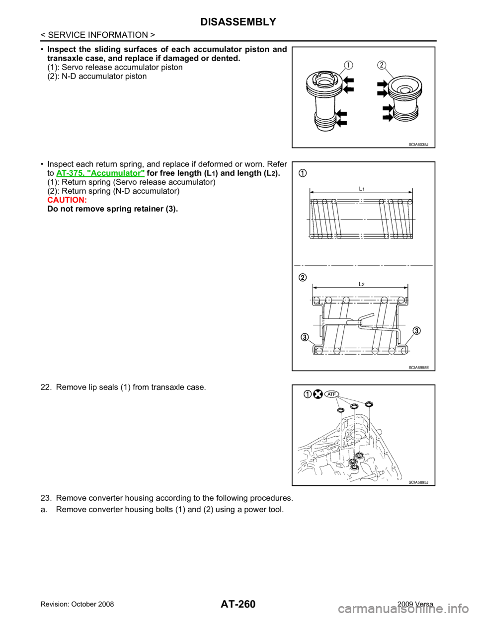 NISSAN LATIO 2009  Service Repair Manual Accumulator "  for free length (L
1) and length (L 2).
(1): Return spring (Servo release accumulator)
(2): Return spring (N-D accumulator)
CAUTION:
Do not remove spring retainer (3).
22. Remove lip se