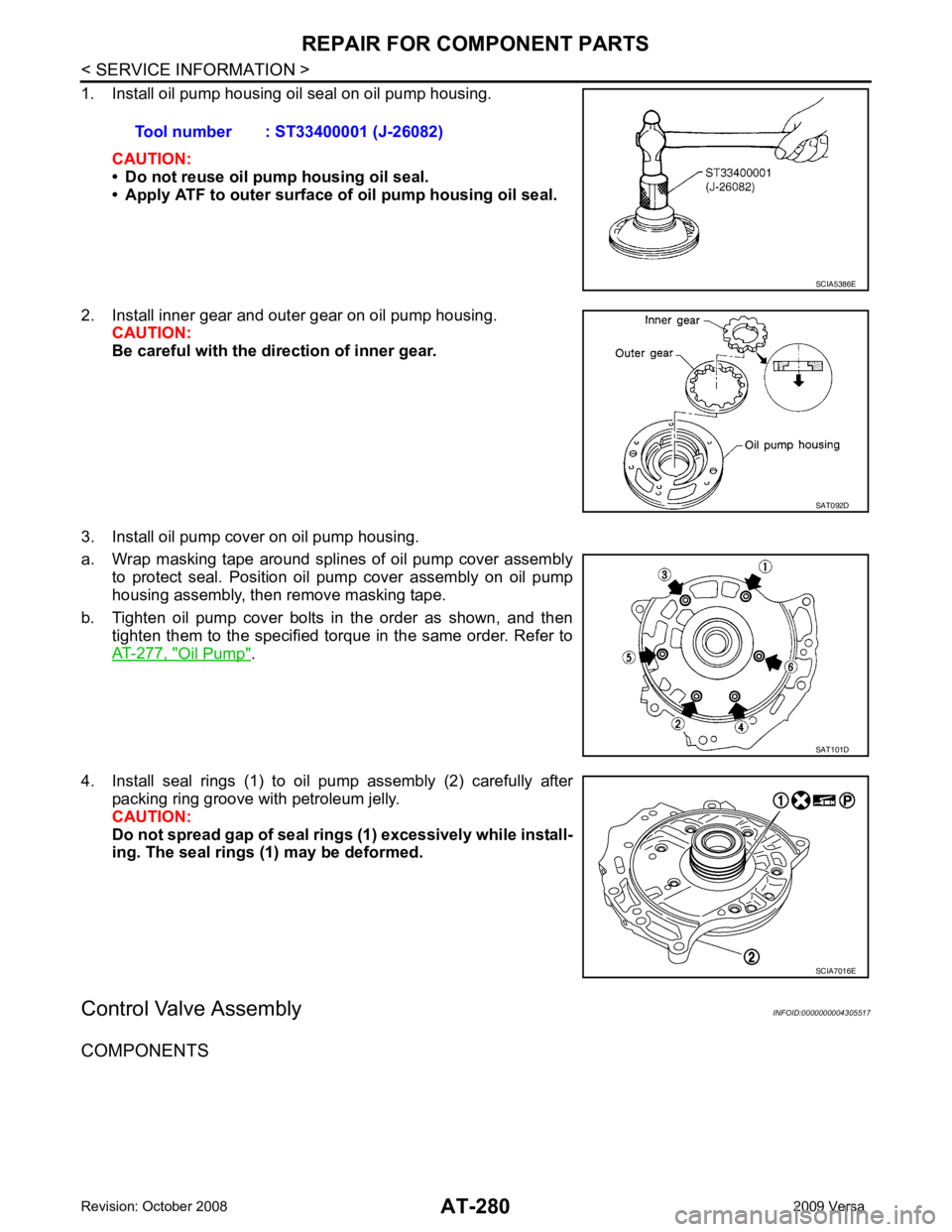 NISSAN LATIO 2009 Service Repair Manual AT-280< SERVICE INFORMATION >
REPAIR FOR COMPONENT PARTS
1. Install oil pump housing oil seal on oil pump housing.
CAUTION:
• Do not reuse oil pump housing oil seal.
• Apply ATF to outer surface o NISSAN LATIO 2009 Service Repair Manual AT-280< SERVICE INFORMATION >
REPAIR FOR COMPONENT PARTS
1. Install oil pump housing oil seal on oil pump housing.
CAUTION:
• Do not reuse oil pump housing oil seal.
• Apply ATF to outer surface o