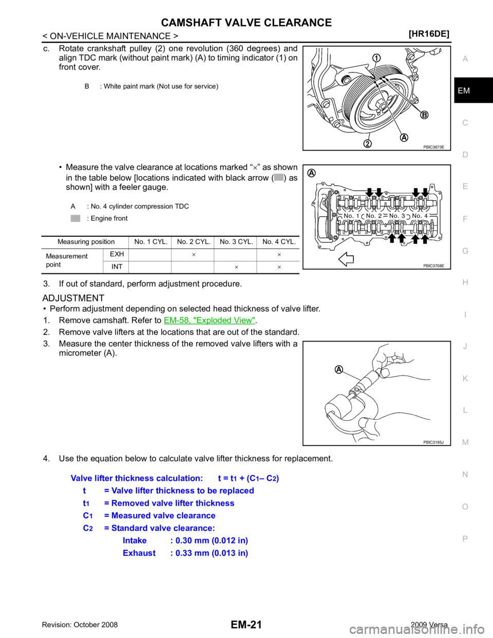 NISSAN LATIO 2009  Service Repair Manual CAMSHAFT VALVE CLEARANCE
EM-21
< ON-VEHICLE MAINTENANCE >
[HR16DE] C
D E
F
G H
I
J
K L
M A EM
NP
O
c. Rotate  crankshaft  pulley  (2)  one  revolution  (360  degrees)  and
align TDC mark (without pain