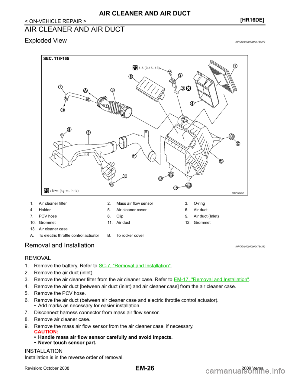 NISSAN LATIO 2009  Service Repair Manual Removal and Installation " .
2. Remove the air duct (inlet).
3. Remove the air cleaner filter from the air cleaner case. Refer to  EM-17, " Removal and Installation " .
4. Remove the air duct [between