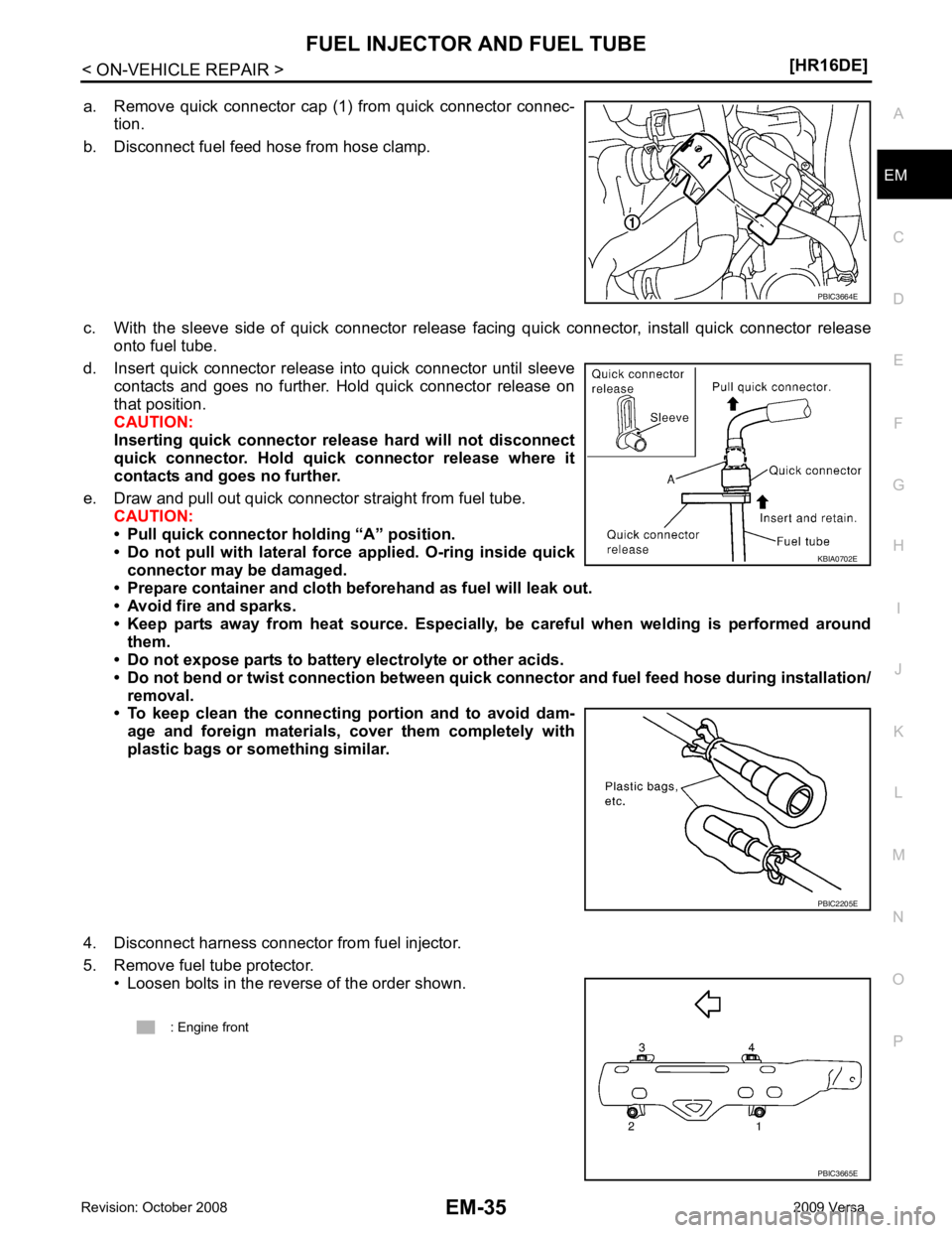 NISSAN LATIO 2009  Service Repair Manual EM
NP
O
a. Remove  quick  connector  cap  (1)  from  quick  connector  connec-
tion.
b. Disconnect fuel feed hose from hose clamp.
c. With  the  sleeve  side  of  quick  connector  release  facing  qu