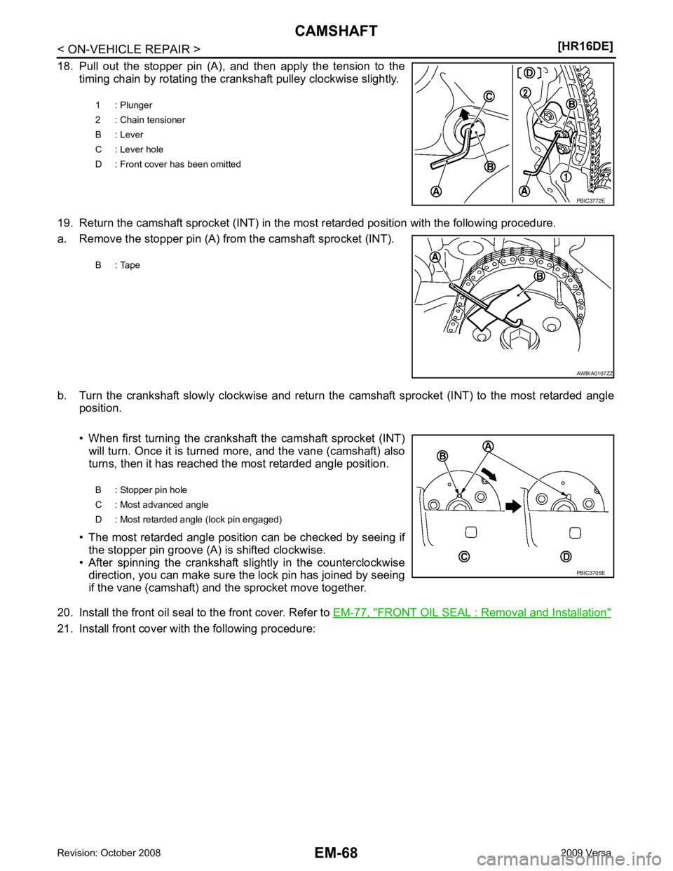 NISSAN LATIO 2009  Service Repair Manual FRONT OIL SEAL : Removal and Installation "
21. Install front cover with the following procedure:1 : Plunger
2 : Chain tensioner
B :  Lever
C :  Lever  hole
D : Front cover has been omitted 