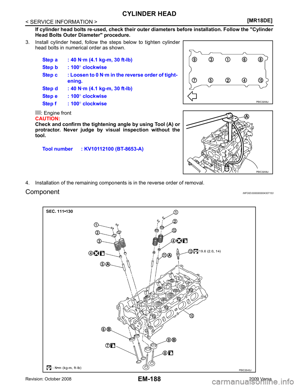 NISSAN LATIO 2009  Service Repair Manual EM-188< SERVICE INFORMATION >
[MR18DE]
CYLINDER HEAD
If cylinder head bolts re-used, ch eck their outer diameters before in stallation. Follow the "Cylinder
Head Bolts Outer Diameter" procedure.
3. In