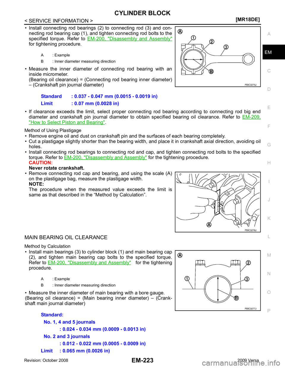 NISSAN LATIO 2009  Service Repair Manual EM
NP
O
• Install  connecting  rod  bearings  (2)  to  connecting  rod  (3)  and  con-
necting rod bearing cap (1), and tighten connecting rod bolts to the
specified  torque.  Refer  to   EM-200,  "