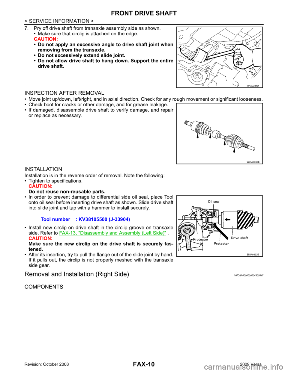 NISSAN LATIO 2009  Service Repair Manual Disassembly and Assembly (Left Side) "  .
CAUTION:
Make  sure  the  new  circlip  on  the  drive  shaft  is  securely  fas-
tened.
• After its insertion, try to pull the flange out of the slide join