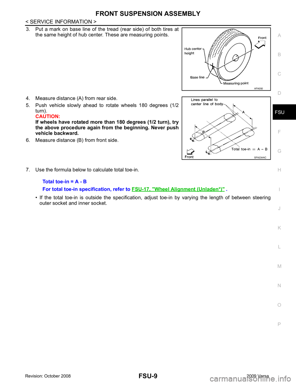 NISSAN LATIO 2009  Service Repair Manual FSU
N
O P
3. Put  a  mark  on  base  line  of  the  tread  (rear  side)  of  both  tires  at
the same height of hub center. These are measuring points.
4. Measure distance (A) from rear side.
5. Push 