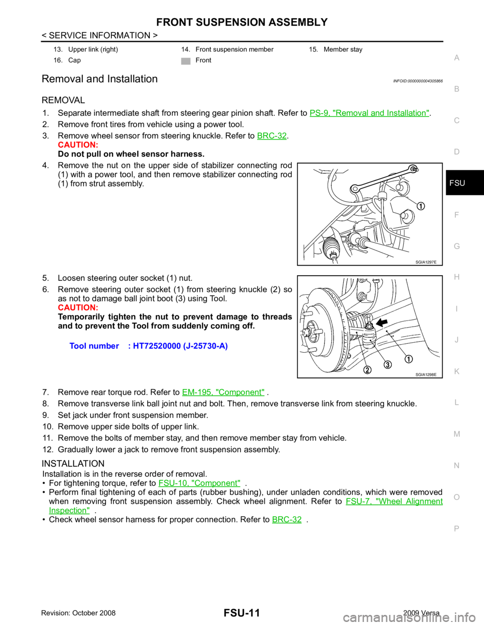 NISSAN LATIO 2009  Service Repair Manual FRONT SUSPENSION ASSEMBLY
FSU-11
< SERVICE INFORMATION >
C
D
F
G H
I
J
K L
M A
B FSU
N
O P
Removal and Installation
INFOID:0000000004305866
REMOVAL 1. Separate intermediate shaft from steering gear pi