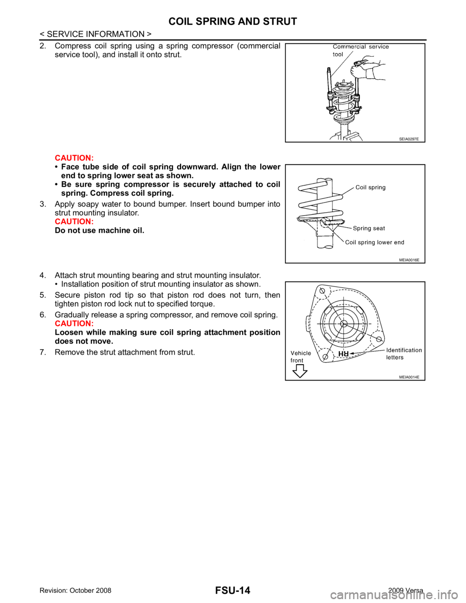 NISSAN LATIO 2009  Service Repair Manual FSU-14< SERVICE INFORMATION >
COIL SPRING AND STRUT
2. Compress  coil  spring  using  a  spring  compressor  (commercial service tool), and install it onto strut.
CAUTION:
• Face  tube  side  of  co