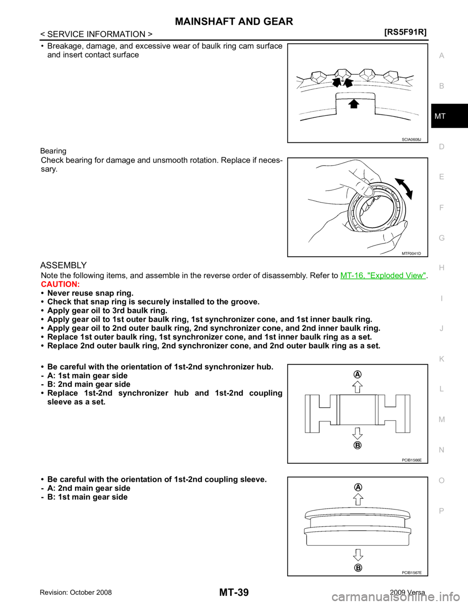NISSAN LATIO 2009  Service Repair Manual MT
N
O P
• Breakage, damage, and excessive wear of baulk ring cam surface
and insert contact surface
Bearing Check bearing for damage and unsmooth rotation. Replace if neces-
sary.
ASSEMBLY Note the