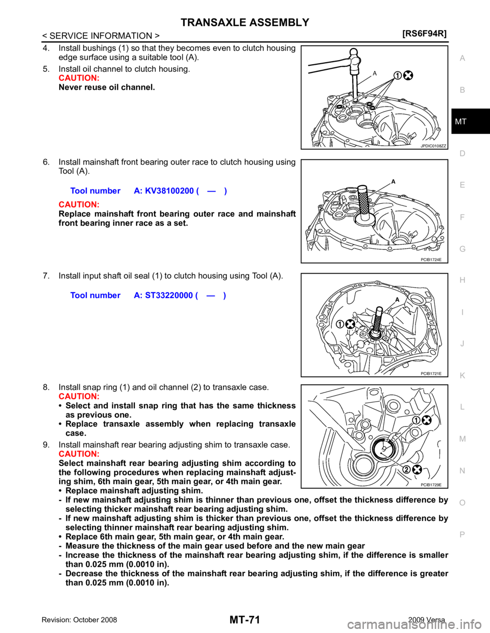NISSAN LATIO 2009  Service Repair Manual MT
N
O P
4. Install bushings (1) so that they becomes even to clutch housing
edge surface using a suitable tool (A).
5. Install oil channel to clutch housing. CAUTION:
Never reuse oil channel.
6. Inst